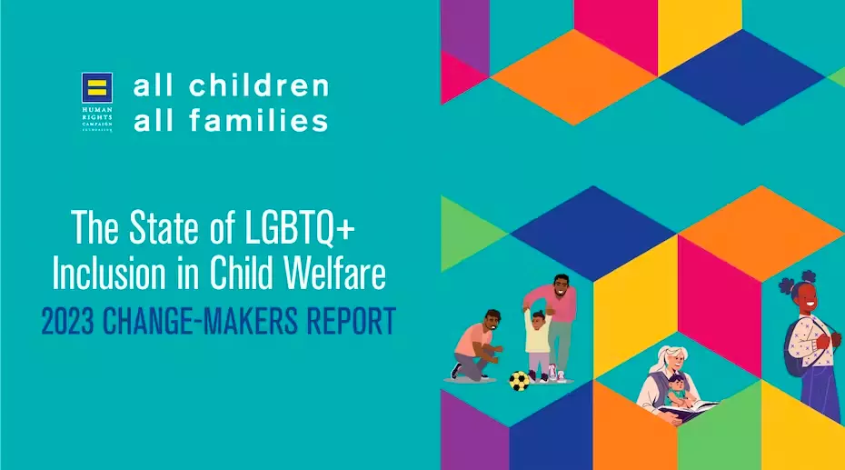 Human Rights Campaign - All Children, All Families - State of LGBTQ+ Inclusion in Child Welfare