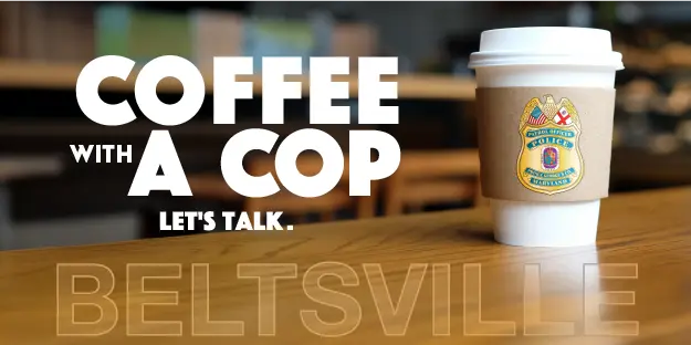 A to-go coffee cup sitting on a table in a coffee shop. PGPD shield—text: "Coffee with a cup. Let's talk, Beltsville."