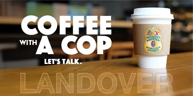 A to-go coffee cup sitting on a table in a coffee shop. PGPD shield—text: "Coffee with a cup. Let's talk, Landover."