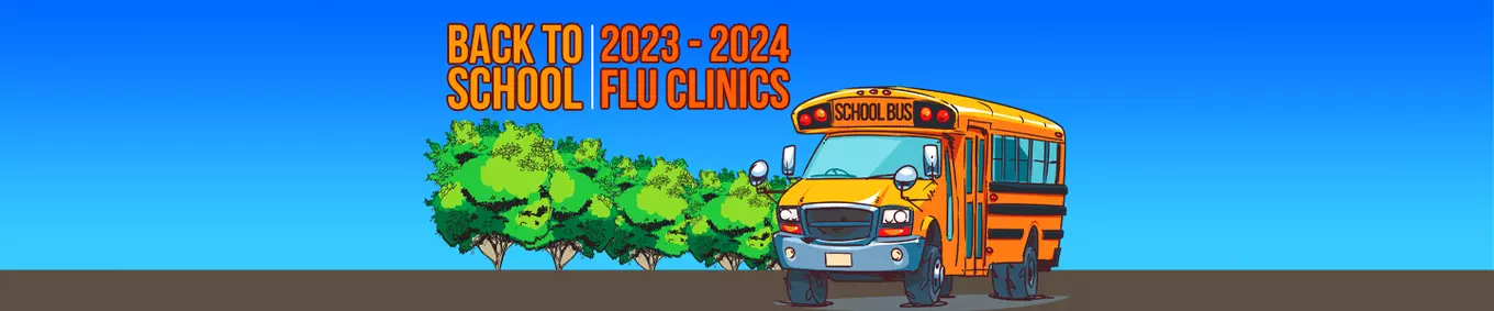 A illustration of a school bus and some trees with "Back To School | 2023-2024 Flu Clinics"