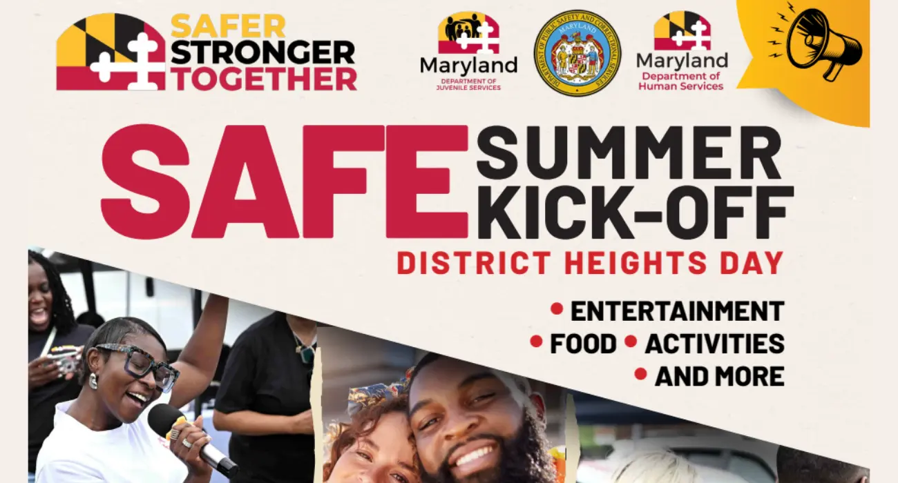 Safer Stronger Together Maryland logo in top left corner "Safe Summer Kick-off District Heights Day Entertainment Food Activities and more" megaphone icon in top right corner, photo of a woman signing, photo of a man and woman smiling