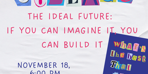 Creative Collage - The Ideal Future - a very light grey flyer with letters in collage style announcing the name of the program, and featuring an image that says "what is the best that could happen?"