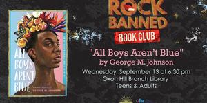 Rock Banned Book Club on All Boys Aren't Blue - 6:30 pm, Oxon Hill Branch Library, September 13, 2023