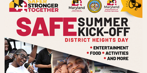 Safer Stronger Together Maryland logo in top left corner "Safe Summer Kick-off District Heights Day Entertainment Food Activities and more" megaphone icon in top right corner, photo of a woman signing, photo of a man and woman smiling