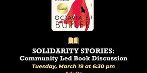 Solidarity Stories: Community Led Book Discussion, with cover image of Octavia Butler's Parable of the Sower