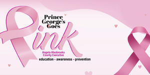 Prince George's Goes Pink - Education - Awareness - Prevention