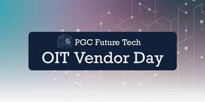 PGC Future Tech–OIT Vendor Day